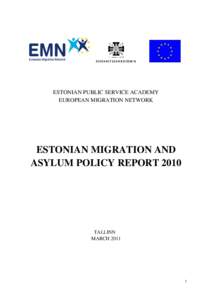ESTONIAN PUBLIC SERVICE ACADEMY EUROPEAN MIGRATION NETWORK ESTONIAN MIGRATION AND ASYLUM POLICY REPORT 2010