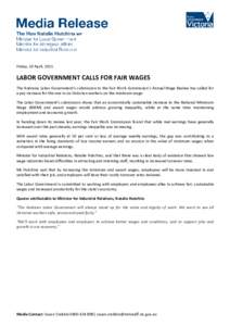 Friday, 10 April, 2015  LABOR GOVERNMENT CALLS FOR FAIR WAGES The Andrews Labor Government’s submission to the Fair Work Commission’s Annual Wage Review has called for a pay increase for the one in six Victorian work
