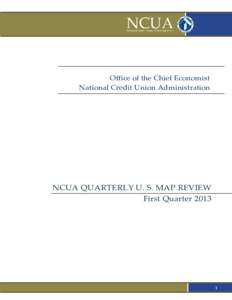 Office of the Chief Economist National Credit Union Administration NCUA QUARTERLY U. S. MAP REVIEW First Quarter 2013