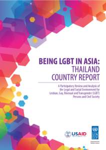 BEING LGBT IN ASIA: THAILAND COUNTRY REPORT A Participatory Review and Analysis of the Legal and Social Environment for Lesbian, Gay, Bisexual and Transgender (LGBT)