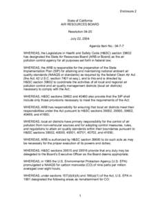 Enclosure 2 State of California AIR RESOURCES BOARD Resolution[removed]July 22, 2004 Agenda Item No.: 04-7-7