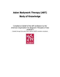 Asian Bodywork Therapy (ABT) Body of Knowledge Compiled on behalf of the ABT profession by the American Organization for Bodywork Therapies of Asia (AOBTA®)