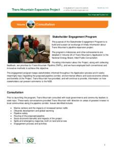 Stakeholder Engagement Program The purpose of the Stakeholder Engagement Program is to build and sustain an exchange of timely information about Trans Mountain’s pipeline expansion project. The program’s milestones a