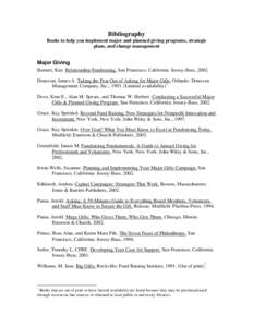 Bibliography Books to help you implement major and planned giving programs, strategic plans, and change management Major Giving Burnett, Ken. Relationship Fundraising. San Francisco, California: Jossey-Bass, 2002.