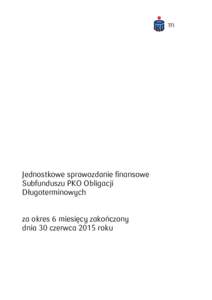 Jednostkowe sprawozdanie finansowe Subfunduszu PKO Obligacji Długoterminowych za okres 6 miesięcy zakończony dnia 30 czerwca 2015 roku