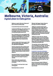 Melbourne, Victoria, Australia: A great place to make games Melbourne is capital of the state of Victoria and home to nearly four million people.  What does Nick Hagger, Creative Director at