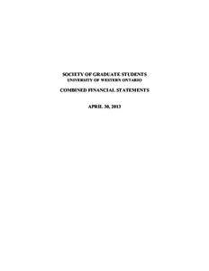 SOCIETY OF GRADUATE STUDENTS UNIVERSITY OF WESTERN ONTARIO COMBINED FINANCIAL STATEMENTS APRIL 30, 2013