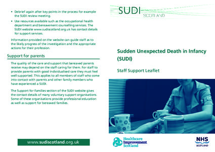 •	 Debrief again after key points in the process for example the SUDI review meeting. •	 Use resources available such as the occupational health department and bereavement counselling services. The SUDI website www.s