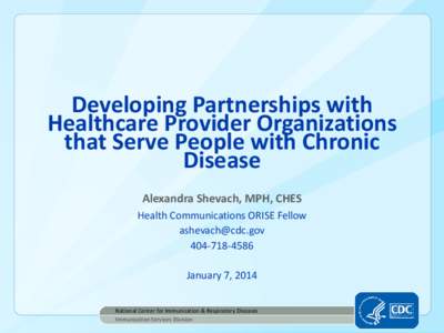 Developing Partnerships with Healthcare Provider Organizations that Serve People with Chronic Disease Alexandra Shevach, MPH, CHES Health Communications ORISE Fellow