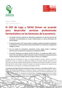 NOTA DE PRENSA Lugo, 16 de junio de 2015 El COF de Lugo y SEFAC firman un acuerdo para desarrollar servicios profesionales farmacéuticos en las farmacias de la provincia