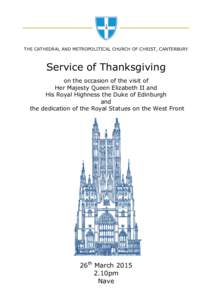 THE CATHEDRAL AND METROPOLITICAL CHURCH OF CHRIST, CANTERBURY  Service of Thanksgiving on the occasion of the visit of Her Majesty Queen Elizabeth II and His Royal Highness the Duke of Edinburgh