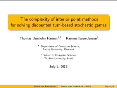 The complexity of interior point methods for solving discounted turn-based stochastic games Thomas Dueholm Hansen1,2 1  Rasmus Ibsen-Jensen1