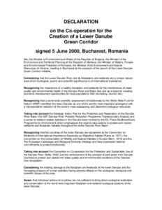 DECLARATION on the Co-operation for the Creation of a Lower Danube Green Corridor signed 5 June 2000, Bucharest, Romania We, the Minister of Environment and Water of the Republic of Bulgaria, the Minister of the