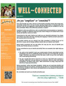 WELL~CONNECTED Fall 2013 Are you “compliant” or “committed”? Every day provides you with a chance to make health and safety choices like eating well, exercising, taking time to let go of stress, getting enough sl