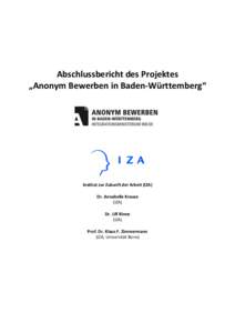 Abschlussbericht des Projektes „Anonym Bewerben in Baden-Württemberg“ Institut zur Zukunft der Arbeit (IZA) Dr. Annabelle Krause (IZA)