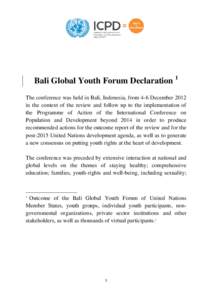 Bali Global Youth Forum Declaration 1 The conference was held in Bali, Indonesia, from 4-6 December 2012 in the context of the review and follow up to the implementation of the Programme of Action of the International Co