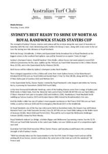 Media Release Thursday, 5 June, 2014 SYDNEY’S BEST READY TO SHINE UP NORTH AS ROYAL RANDWICK STAGES STAYERS CUP The strength of Sydney’s horses, trainers and jockeys will be on show along the east coast of Australia 