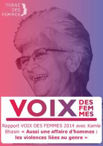 Rapport VOIX DES FEMMES 2014 avec Kamla Bhasin « Aussi une affaire d’hommes : les violences liées au genre » Impressum Une publication de TERRE DES FEMMES Suisse