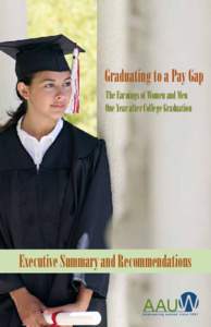 Graduating to a Pay Gap The Earnings of Women and Men One Year after College Graduation Executive Summary and Recommendations