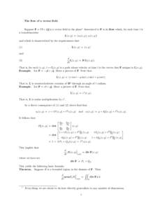 The flow of a vector field. Suppose F = P i + Qj is a vector field in the plane1 Associated to F is its flow which, for each time t is a transformation ft (x, y) = (ut (x, y), vt (x, y)) and which is characterized by the