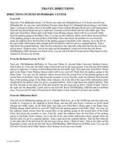 TRAVEL DIRECTIONS DIRECTIONS TO DUKE HYPERBARIC CENTER From I-85 Take exit 174A (Hillandale Road). I-85 North, turn right onto Hillandale Road. I-85 South, turn left onto Hillandale Rd. As you cross under Durham Freeway 