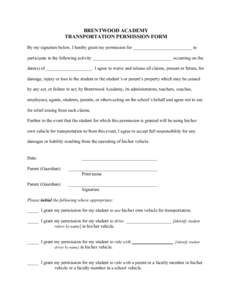 BRENTWOOD ACADEMY TRANSPORTATION PERMISSION FORM By my signature below, I hereby grant my permission for __________________________ to participate in the following activity ___________________________________ occurring o