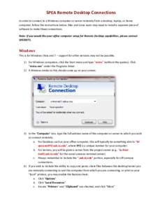 SPEA Remote Desktop Connections In order to connect to a Windows computer or server remotely from a desktop, laptop, or home computer, follow the instructions below. Mac and Linux users may need to install a separate pie