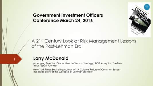 Government Investment Officers Conference March 24, 2016 A 21st Century Look at Risk Management Lessons of the Post-Lehman Era 1