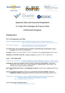 Systemic Risk and Financial Regulation 3-4 July 2014, Banque de France, Paris Preliminary Program Thursday July 3 8:30- 9:00 Registration and Coffee 9:00-9:15 Opening address: Robert Ophèle (Deputy Governor of Banque de