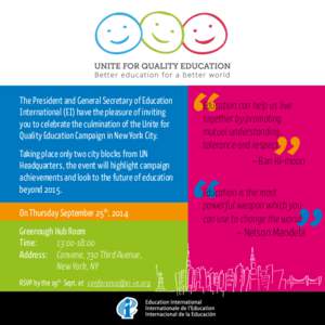 The President and General Secretary of Education International (EI) have the pleasure of inviting you to celebrate the culmination of the Unite for Quality Education Campaign in New York City. Taking place only two city 