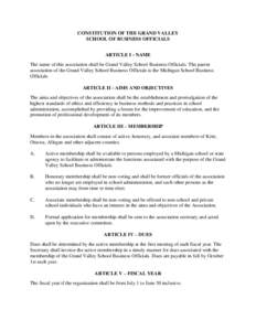 CONSTITUTION OF THE GRAND VALLEY SCHOOL OF BUSINESS OFFICIALS ARTICLE I - NAME The name of this association shall be Grand Valley School Business Officials. The parent association of the Grand Valley School Business Offi