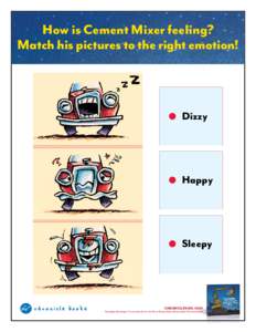 How is Cement Mixer feeling? Match his pictures to the right emotion! Dizzy  Happy