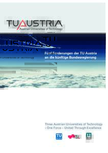 Fünf Forderungen der TU Austria an die künftige Bundesregierung Three Austrian Universities of Technology – One Force – United Through Excellence