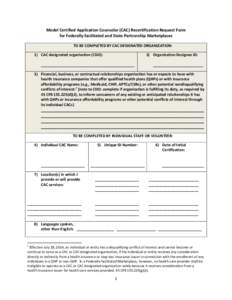 Model Certified Application Counselor (CAC) Recertification Request Form for Federally-facilitated and State Partnership Marketplaces TO BE COMPLETED BY CAC DESIGNATED ORGANIZATION: 1) CAC designated organization (CDO): 