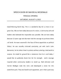 SPEECH GIVEN BY MAYOR AL MCDONALD PERGOLA OPENING SATURDAY, AUGUST 4, 2012 Good Morning North Bay. This is a wonderful day for us here in our great City. We are here today because of a vision, a community will and