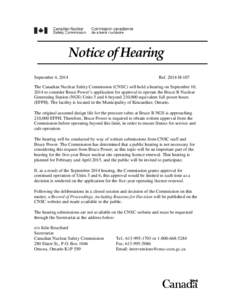 Notice of Hearing September 4, 2014 Ref[removed]H-107  The Canadian Nuclear Safety Commission (CNSC) will hold a hearing on September 10,