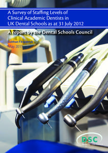A Survey of Staffing Levels of Clinical Academic Dentists in UK Dental Schools as at 31 July 2012 Siobhan Fitzpatrick  May 2013