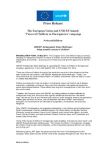 Press Release The European Union and UNICEF launch ‘Voices of Children in Emergencies’ campaign #voicesofchildren UNICEF Ambassador Ewan McGregor helps amplify voices of children