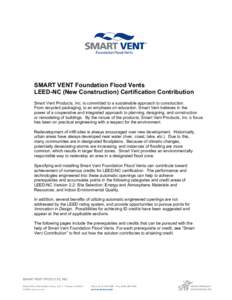 y  SMART VENT Foundation Flood Vents LEED-NC (New Construction) Certification Contribution Smart Vent Products, Inc. is committed to a sustainable approach to construction. From recycled packaging, to an emphasis on educ