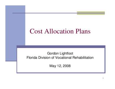 Cost Allocation Plans Gordon Lightfoot Florida Division of Vocational Rehabilitation May 12, [removed]