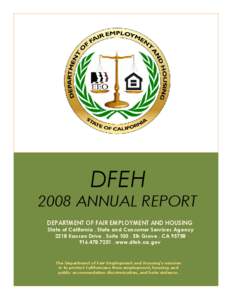 DFEH 2008 ANNUAL REPORT DEPARTMENT OF FAIR EMPLOYMENT AND HOUSING State of California . State and Consumer Services Agency 2218 Kausen Drive . Suite[removed]Elk Grove . CA[removed][removed]www.dfeh.ca.gov