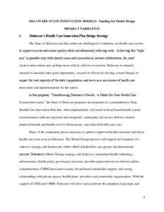 DELAWARE STATE INNOVATION MODELS: Funding for Model Design PROJECT NARRATIVE I. Delaware’s Health Care Innovation Plan Design Strategy The State of Delaware and this nation are challenged to transform our health care s