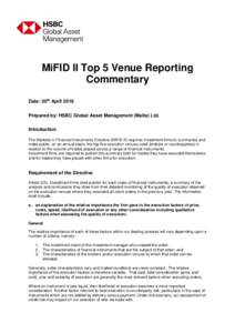 MiFID II Top 5 Venue Reporting Commentary Date: 30th April 2018 Prepared by: HSBC Global Asset Management (Malta) Ltd. Introduction The Markets in Financial Instruments Directive (MIFID II) requires investment firms to s