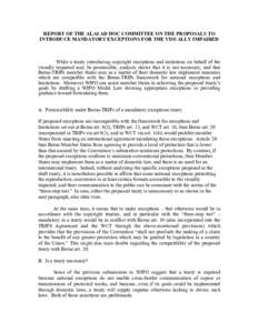 REPORT OF THE ALAI AD HOC COMMITTEE ON THE PROPOSALS TO INTRODUCE MANDATORY EXCEPTIONS FOR THE VISUALLY IMPAIRED While a treaty introducing copyright exceptions and imitations on behalf of the visually impaired may be pe