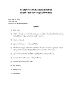 Pacific	
  Grove	
  Unified	
  School	
  District	
   Citizen’s	
  Bond	
  Oversight	
  Committee	
   	
   Date:	
  May	
  29,	
  2013	
   Time:	
  7:00	
  PM	
  