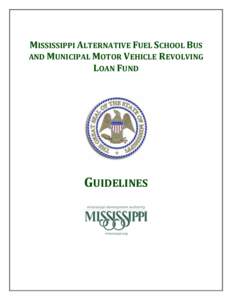 MISSISSIPPI ALTERNATIVE FUEL SCHOOL BUS AND MUNICIPAL MOTOR VEHICLE REVOLVING LOAN FUND GUIDELINES