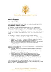 Media Release Re-issued 21 May 2012 HAVE THE ENGOS SOLD OUT THEIR PRINCIPLES, THE BROADER CONSERVATION MOVEMENT AND TASMANIA’S FORESTS? The Tasmanian Conservation Trust stated today that the ‘Give Peace a Chance’ m