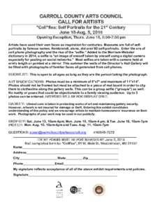 CARROLL COUNTY ARTS COUNCIL CALL FOR ARTISTS “Cell”fies: Self Portraits for the 21st Century June 18-Aug. 8, 2015 Opening Reception, Thurs. June 18, 5:30-7:30 pm Artists have used their own faces as inspiration for c