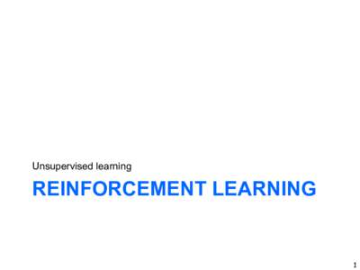 Unsupervised learning  REINFORCEMENT LEARNING 1