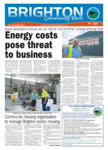 Community News VOL 16 NO 2 MARCH 2014 www.brightoncommunitynews.com.au  Local employer’s future put at risk by ‘out-of-kilter’ energy playing field